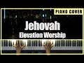 Elevation Worship - Jehovah (Piano Cover by TONklavierstudio)