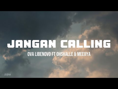 Jangan Calling - Ova Libenovo ft Ohshalle dan Meeiiya (Lirik Lagu)