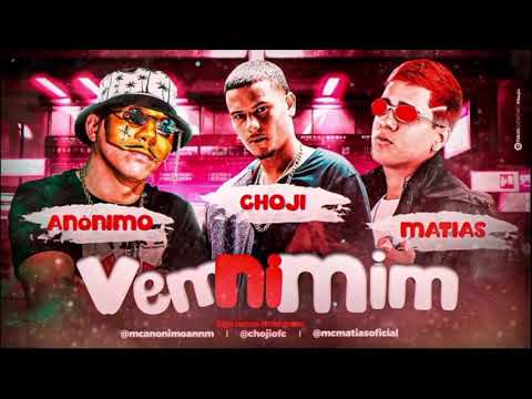Mc Anônimo Mc Matias e Choji - Vem Ni Mim  DJ CHAVOSO