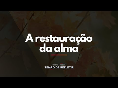 [Tempo de Refletir] A restauração da alma