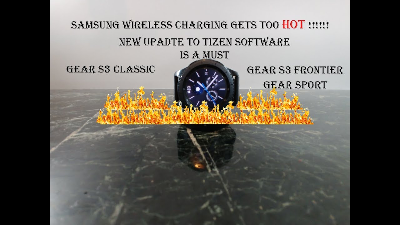 Samsung Wireless Charger Overheats, way too HOT!! Fix available! Gear S3 Slassic Gear S3 Frontier