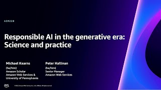 AWS re:Invent 2023 - Responsible AI in the generative era: Science and