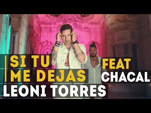 Leoni Torres y Chacal - Si tu me dejas (Video Oficial)