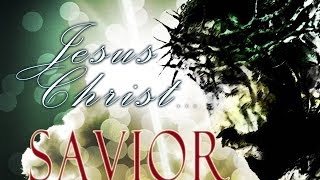 Jesus Christ: Savior