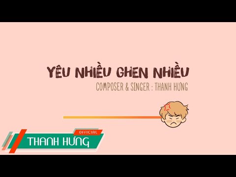 YÊU NHIỀU GHEN NHIỀU - THANH HƯNG | OFFICIAL MV (ANIMATION)