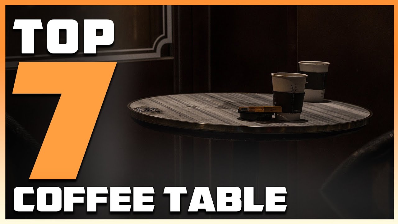 Top 7 Coffee Tables: Stylish and Functional Picks for Your Living