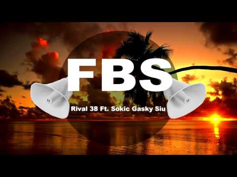 F.B.S - Rival 38 Ft. Sokic Gasky Siu [Volume Boosted]