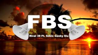 F.B.S - Rival 38 Ft. Sokic Gasky Siu [Volume Boosted]