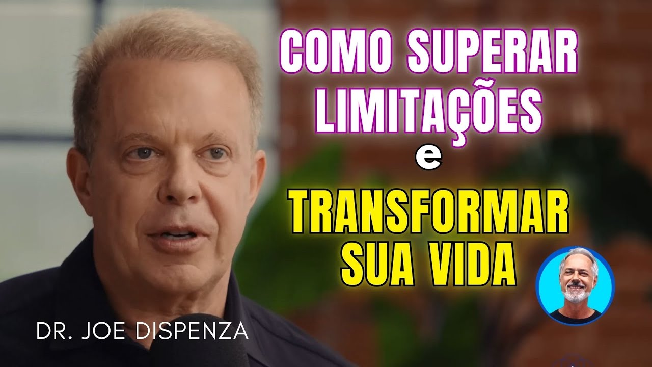 HOW TO OVERCOME LIMITATIONS and TRANSFORM YOUR LIFE with Joe Dispenza