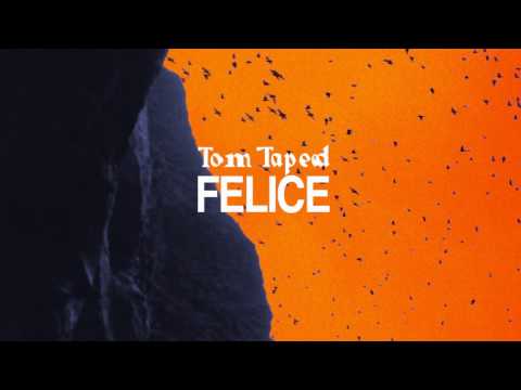 Tom Taped - Felice
