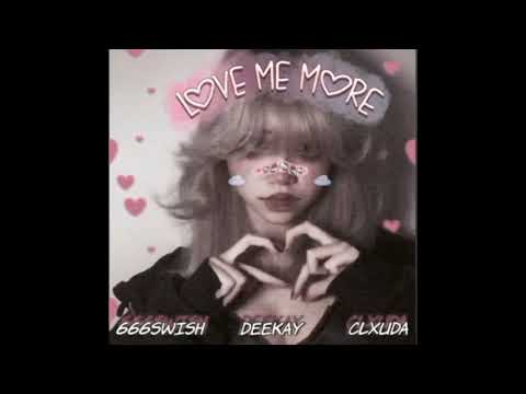 Love me more - 666SWISH & DEEKAY & CLXUDA