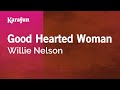 Good Hearted Woman - Willie Nelson | Karaoke Version | KaraFun