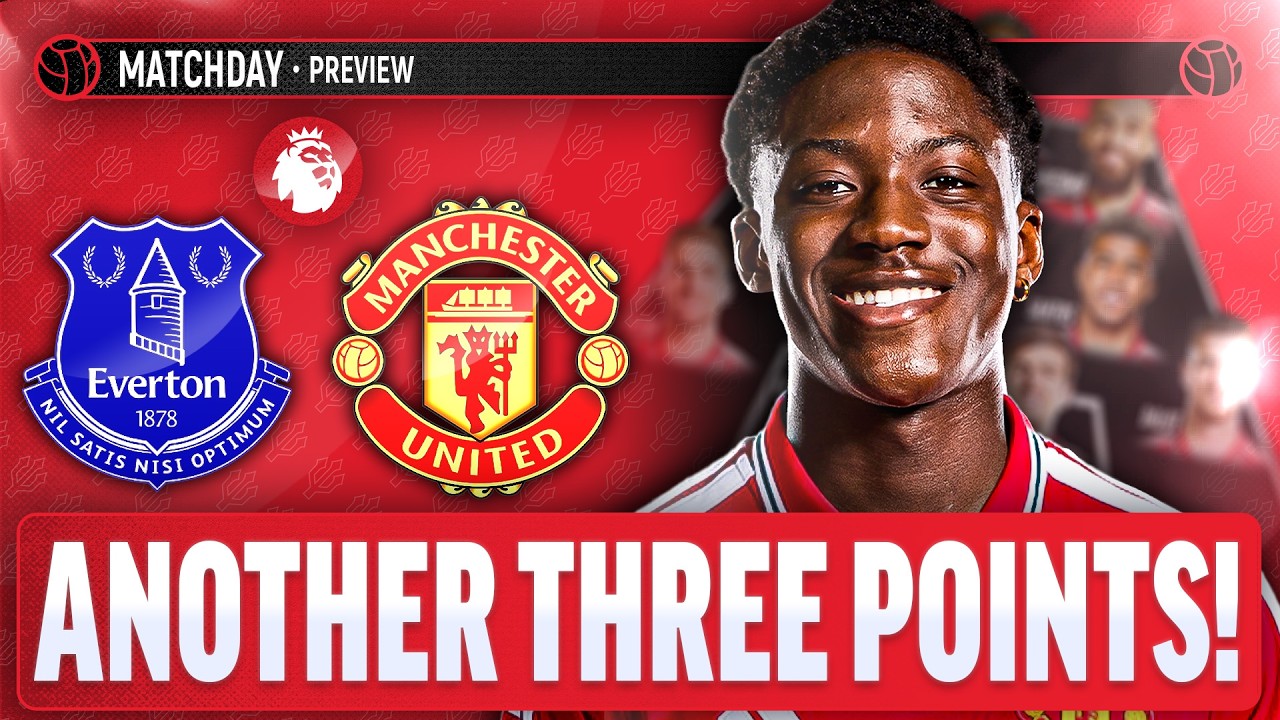 Let's Grow In Confidence! | Everton Vs Manchester United | Match Preview