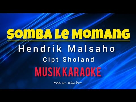 SOMBA LE MOMANG//Hendrik Malsaho//Cipt: Sholand//Musik Karaoke