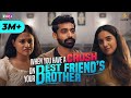 When You Have A Crush On Your Best Friend S Brother Ft Siddharth Bodke Mehek Mehra RVCJ
