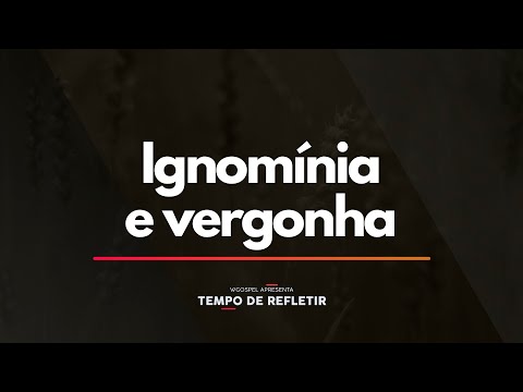 Tempo de Refletir 2344 - Ignomínia e vergonha