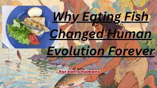 Why Eating Fish Changed Human Evolution Forever