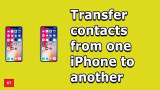 How to easily move contacts from one iPhone to another iPhone