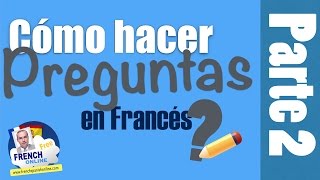 Cómo hacer preguntas Inversión en Francés parte 2