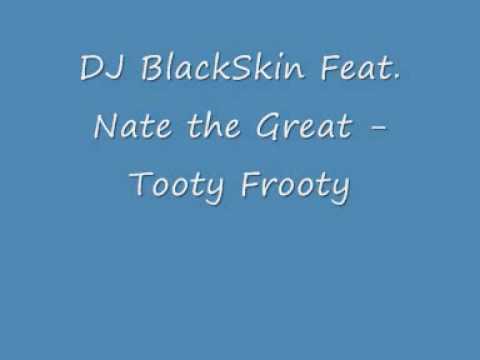 DJ BlackSkin Feat Nate the Great Tooty Frooty