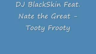 DJ BlackSkin Feat Nate the Great Tooty Frooty