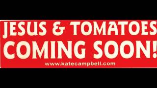 Kate Campbell - Jesus &amp; Tomatoes Coming Soon