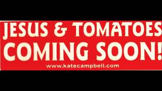 Kate Campbell - Jesus &amp; Tomatoes Coming Soon