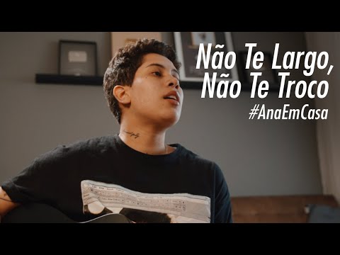 Ana Gabriela - Não Te Largo, Não Te Troco | #AnaEmCasa