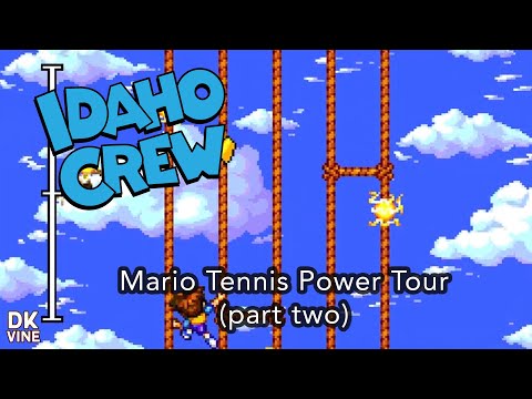 The Idaho Crew Presents Mario Tennis Power Tour (part two)