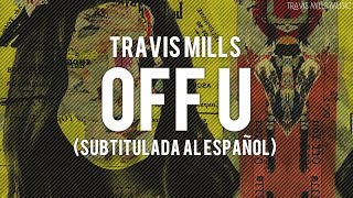 Travis Mills - Off U (Subtitulada al Español)