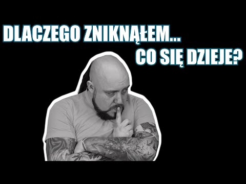 CHOROBA... Dlaczego zniknąłem i co się dzieje?