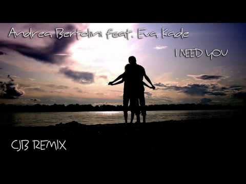 Andrea Bertolini feat. Eva Kade - I Need You (CJB Remix)