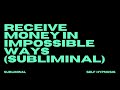 WARNING EXTREMELY POWERFUL RECEIVE MONEY IN IMPOSSIBLE WAYS SUBLIMINAL