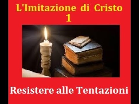 RESISTERE ALLE TENTAZIONI  - L'Imitazione di Cristo 1