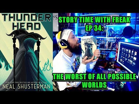 THUNDERHEAD CHAPTER 34- THE WORST OF ALL POSSIBLE WORLDS | Story Time With Freak EP 34
