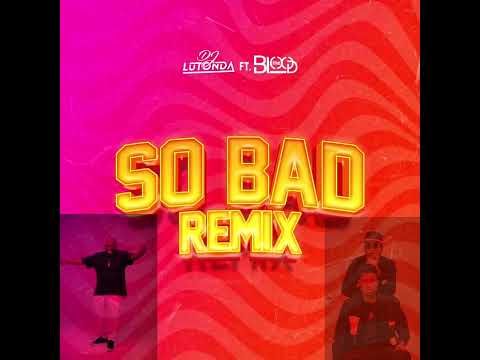 So Bad remix - DJ Lutonda ft The Blood