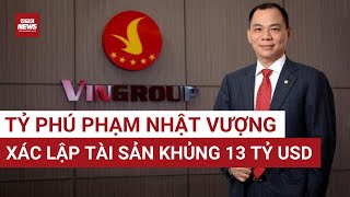Cú bứt phá lịch sử của Vingroup đưa tài sản Phạm Nhật Vượng xác lập cột mốc 13 tỉ USD | VTC News 