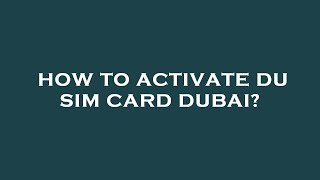 How to activate du sim card dubai?