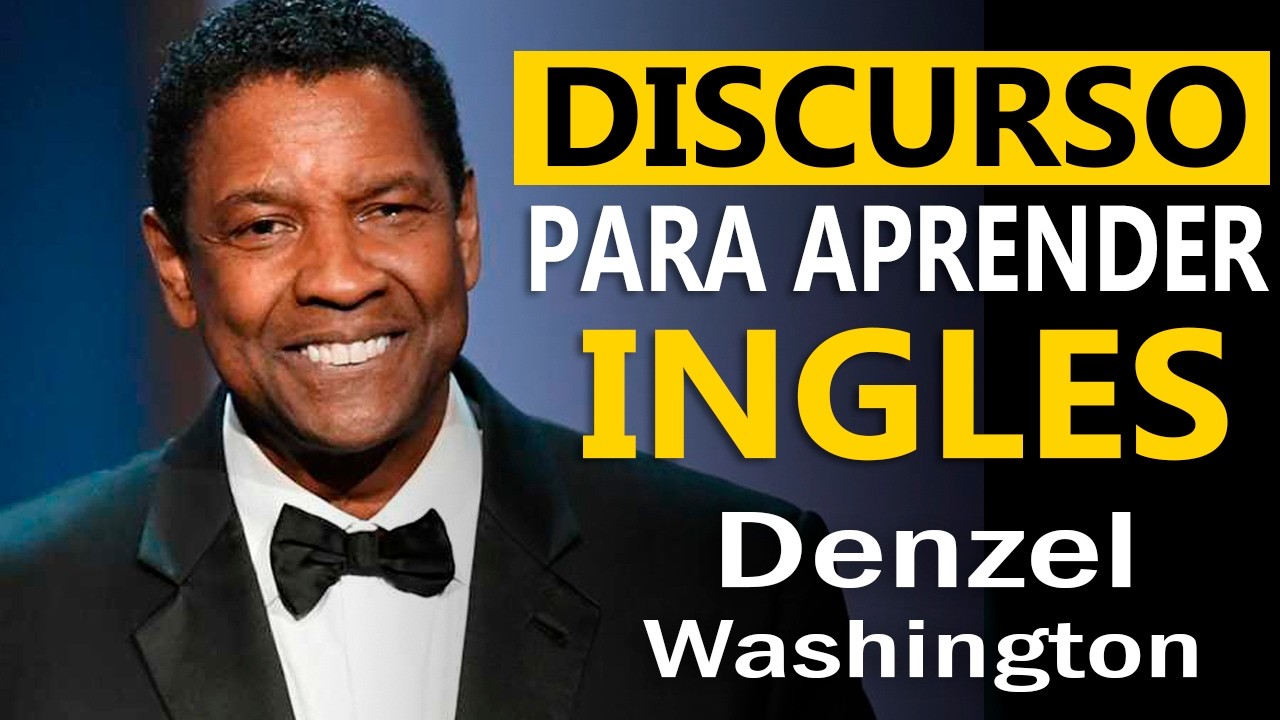 Discurso con Traducción y Explicación para Practicar Inglés Denzel Washington