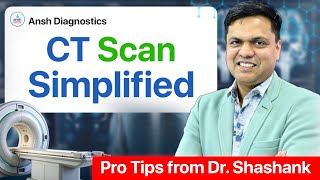 CT Scan Explained Simply | Pro Tips by Dr. Shashank | Ansh Diagnostics