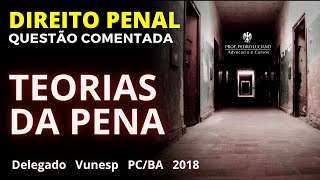 Questão comentada - Penal: TEORIAS DA PENA (Delegado - VUNESP - PC/BA 2018).