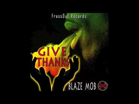 Blaze Mob - Give Thanks (God Levels Riddim) - Official Audio Ft. FrassOut