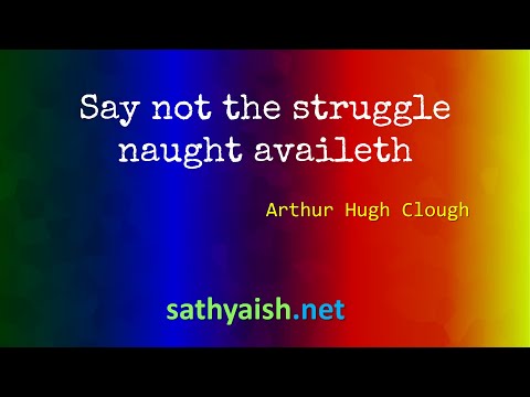 Poem: Say not the struggle naught availeth, by Arthur Hugh Clough