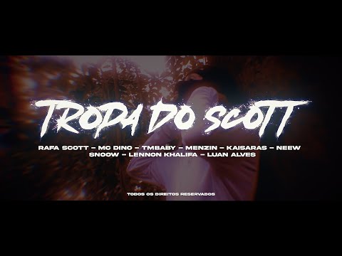 TROPA DO SCOTT - RafaScott, MC Dino, TMBaby, Menzin, Kaisaras, Neew, Snow , LennonKhalifa, LuanAlves