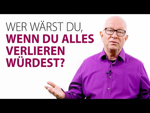 Wer wärst du, wenn du alles verlieren würdest?