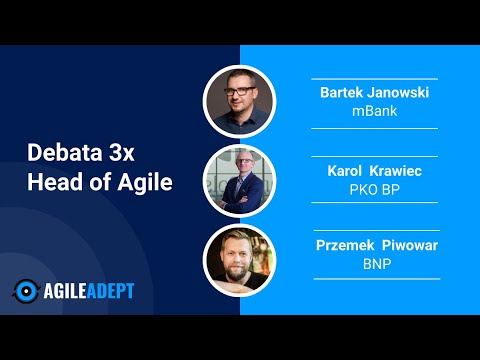 Debata 3x Head of Agile - B. Janowski, K. Krawiec, P. Piwowar - webinar #3