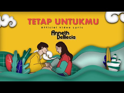 ANNETH DELLIECIA - TETAP UNTUKMU (Official Lyric Video)