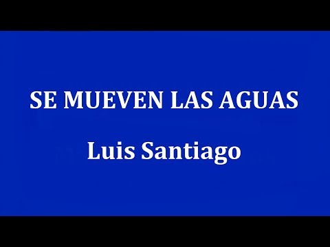SE MUEVEN LAS AGUAS  -  Luis Santiago