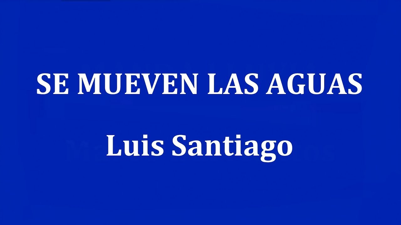 SE MUEVEN LAS AGUAS - Luis Santiago