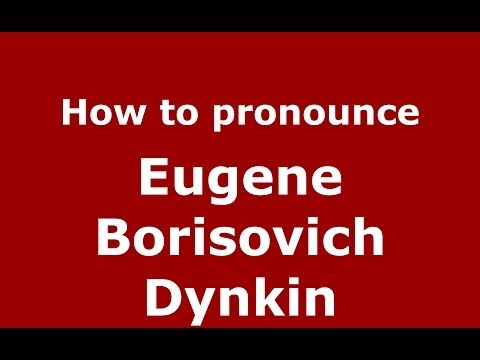 How to pronounce Eugene Borisovich Dynkin (Russian/Russia) - PronounceNames.com